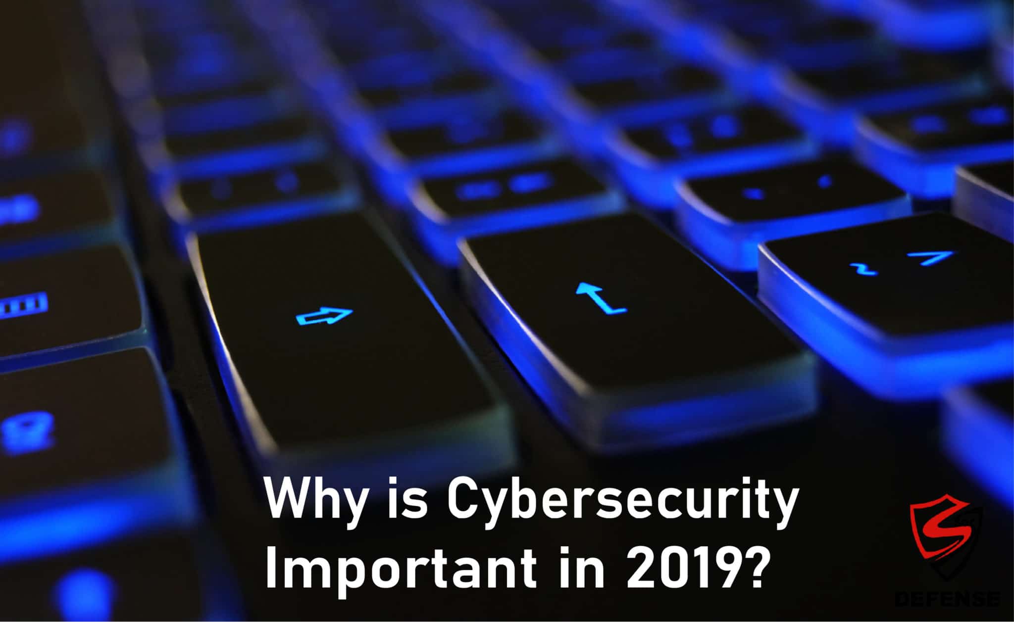 Why is Cybersecurity important in 2019?
